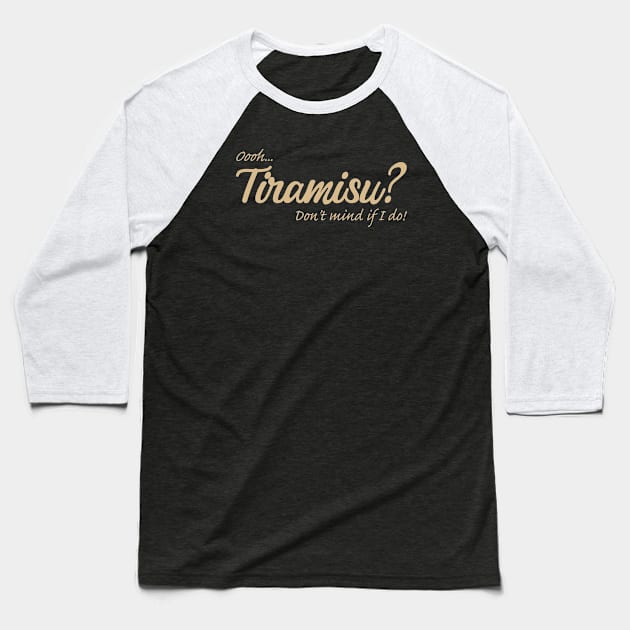 Ooooh Tiramisu Baseball T-Shirt by GeoCreate